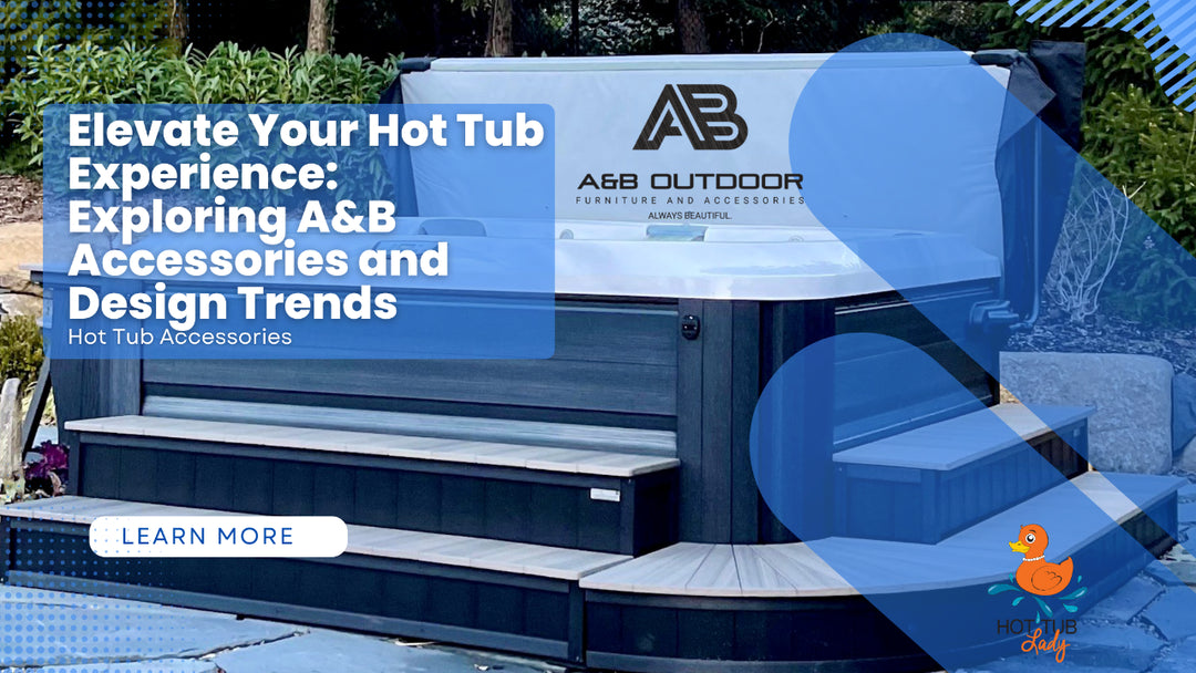 Elevate Your Hot Tub Experience: Exploring A&B Accessories and Design Trends