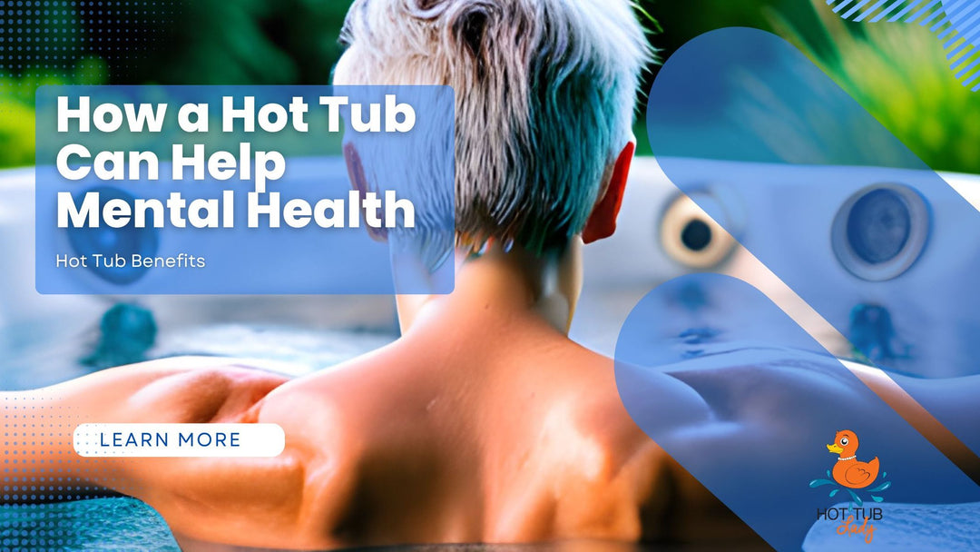 May Is Mental Health Month- How a Hot Tub Can Help