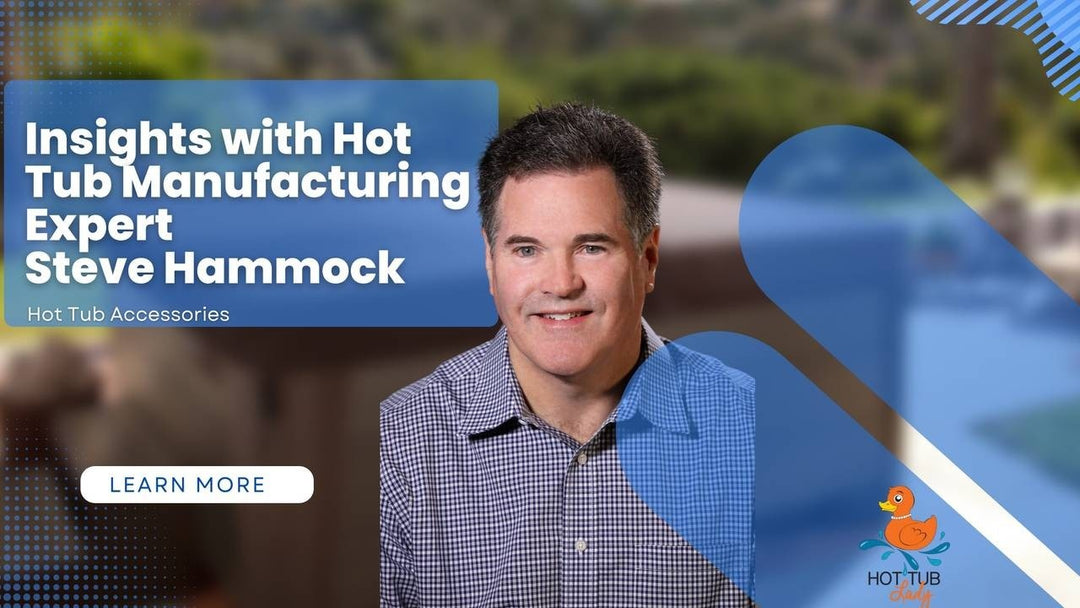 Insights with Hot Tub Manufacturing Expert Steve Hammock