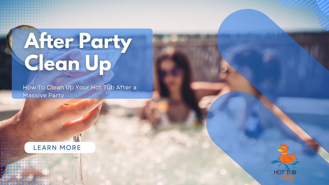 After Party Clean Up. How to clean up your hot tub after a party.